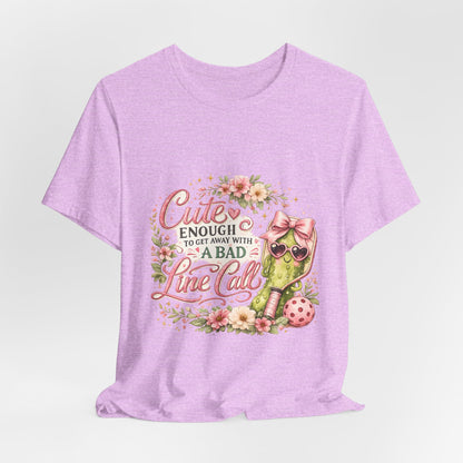 Cute Enough to Get Away with a Bad Line Call Funny Pickleball T-Shirt
