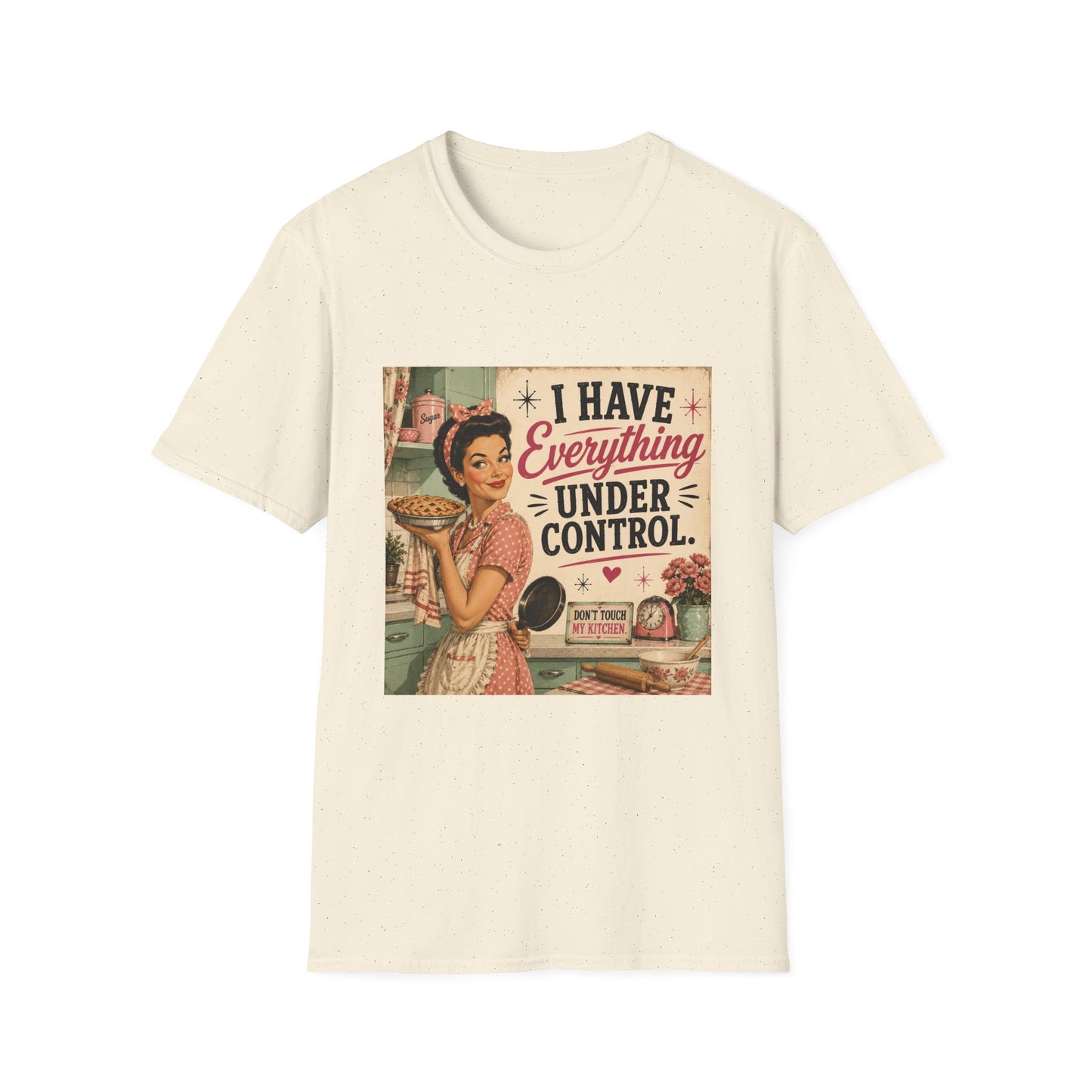 I Have Everything Under Control Don't Touch My Kitchen T-Shirt