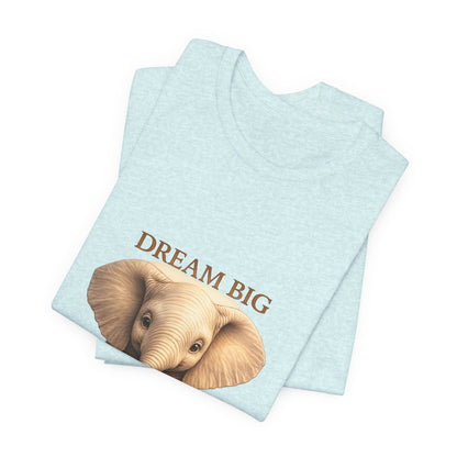 Dream Big Elephant T-Shirt — Cute Baby Elephant Graphic Tee