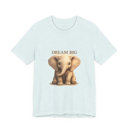 Dream Big Elephant T-Shirt — Cute Baby Elephant Graphic Tee