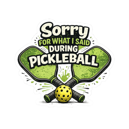 Sorry For What I Said During Pickleball Sticker