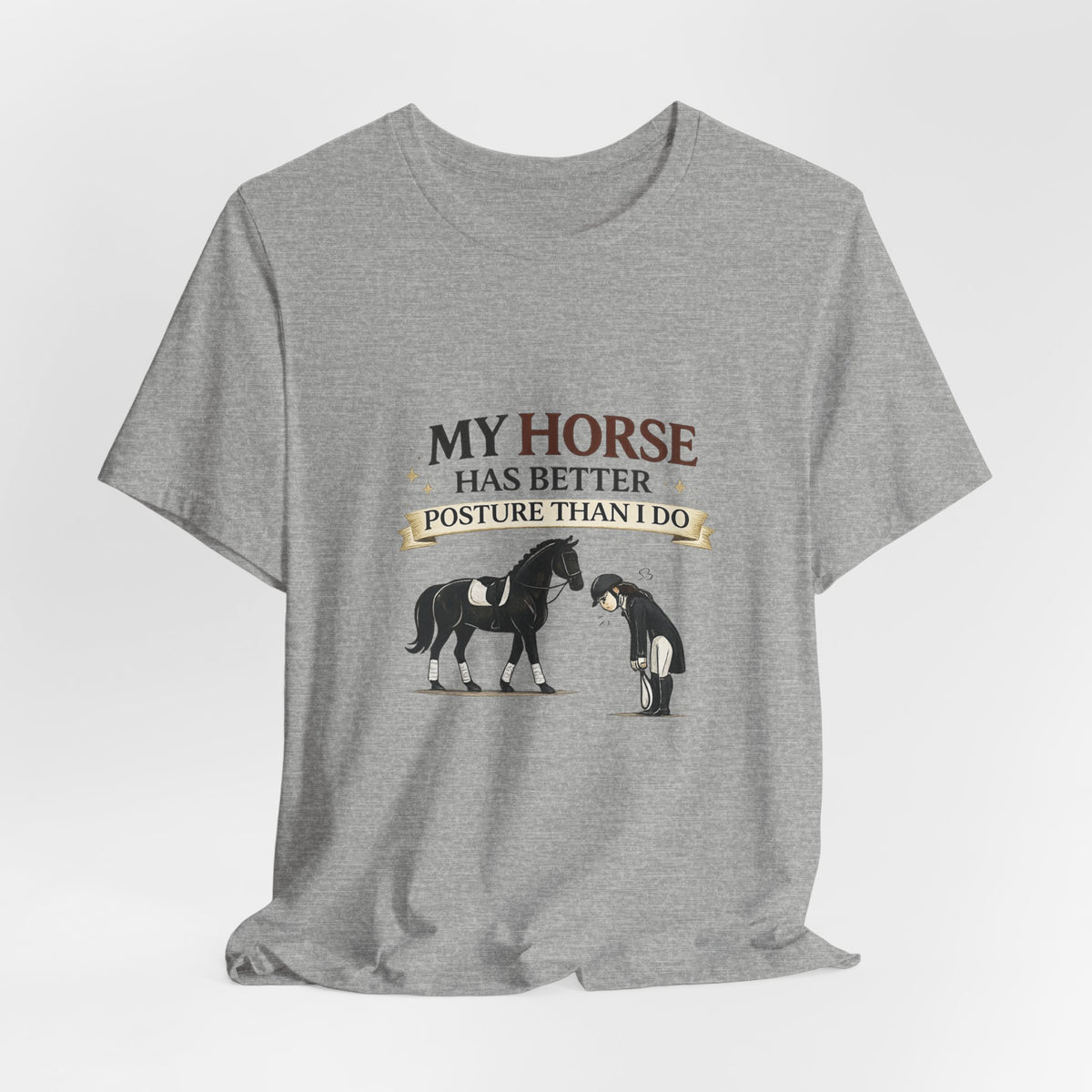 Horse Lover Tee — “My Horse Has Better Posture Than I Do” Funny Equestrian T-Shirt