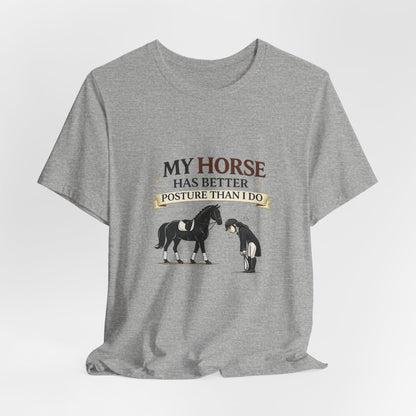 Horse Lover Tee — “My Horse Has Better Posture Than I Do” Funny Equestrian T-Shirt
