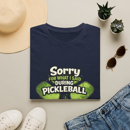 Pickleball T-Shirt — “Sorry For What I Said During Pickleball” Funny Sports Tee