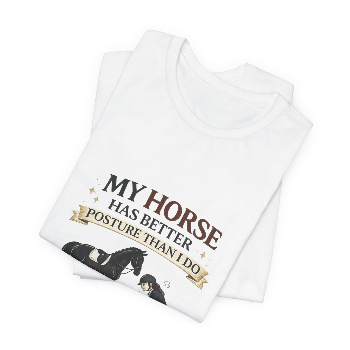 Horse Lover Tee — “My Horse Has Better Posture Than I Do” Funny Equestrian T-Shirt