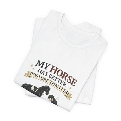 Horse Lover Tee — “My Horse Has Better Posture Than I Do” Funny Equestrian T-Shirt
