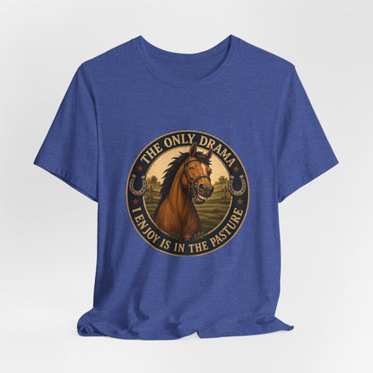 The Only Drama I Enjoy Is In The Pasture Funny Horse T-Shirt