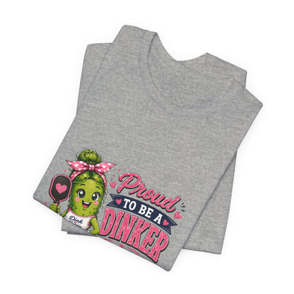 Proud To Be A Dinker T-Shirt — Cute Pickle Mascot Cheerleader Tee