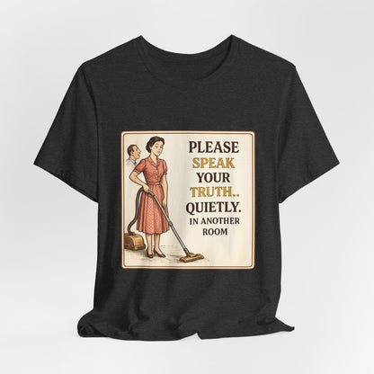 Please Speak Your Truth Quietly In Another Room Funny Retro Style T-Shirt