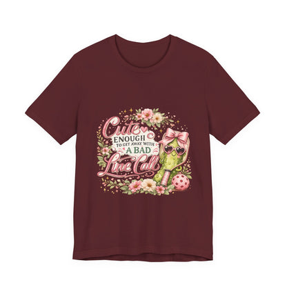 Cute Enough to Get Away with a Bad Line Call Funny Pickleball T-Shirt