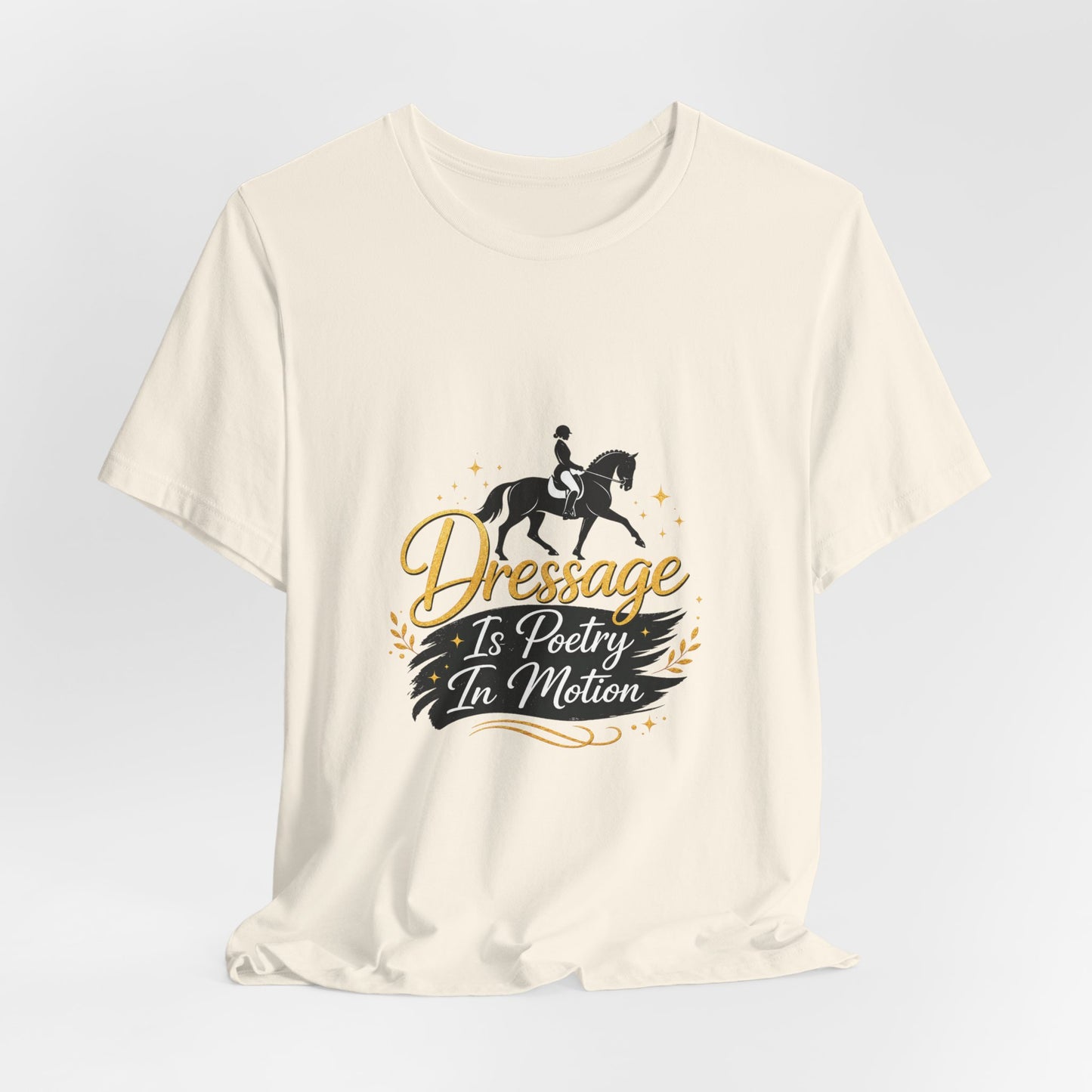 Dressage Is Poetry In Motion T-Shirt — "Dressage Is Poetry In Motion" Equestrian Tee