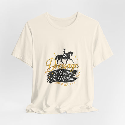 Dressage Is Poetry In Motion T-Shirt — "Dressage Is Poetry In Motion" Equestrian Tee