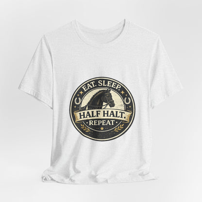 Eat Sleep Half Halt Repeat T-Shirt — Equestrian Horse Riding Tee