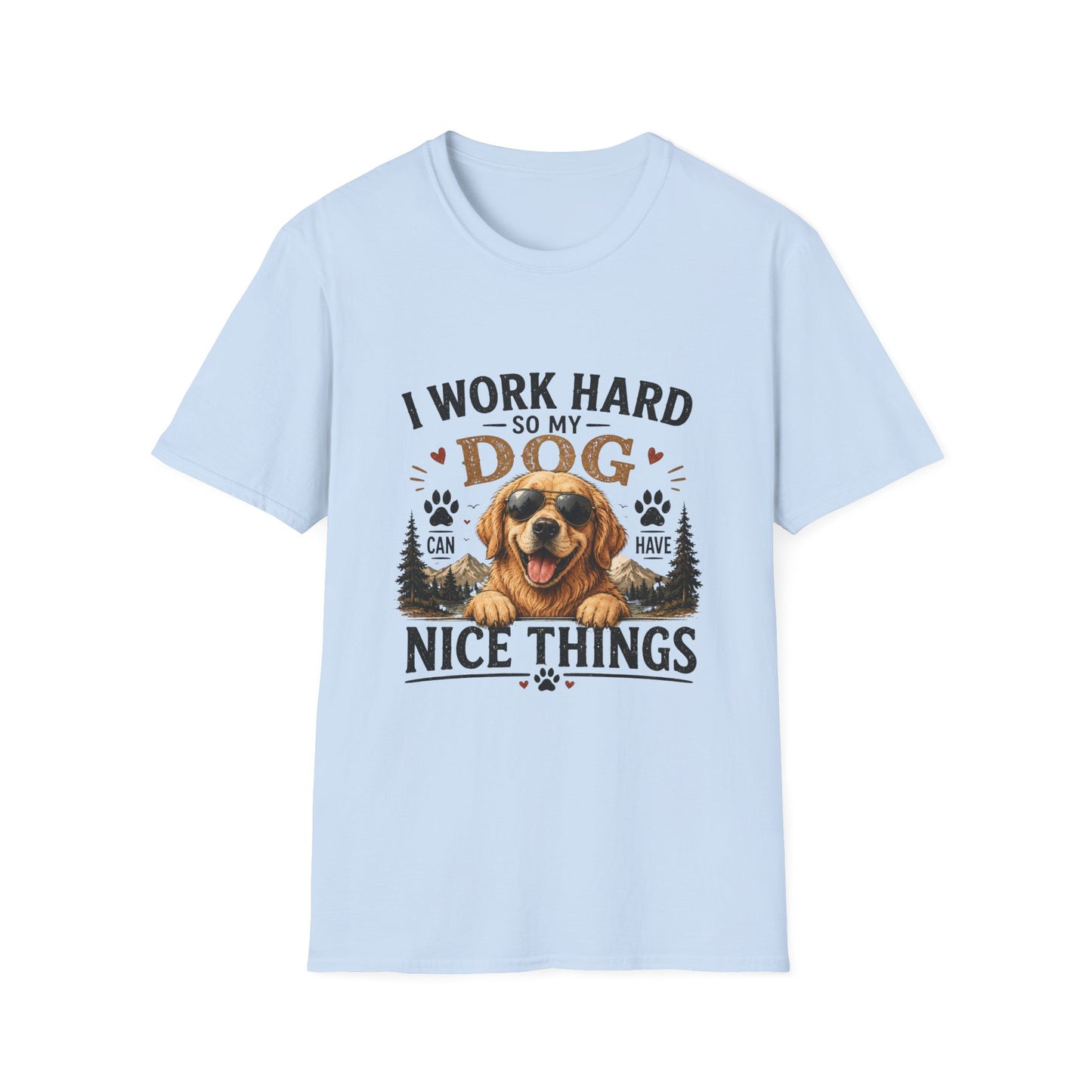 I Work Hard So My Dog Can Have Nice Things T-Shirt