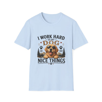 I Work Hard So My Dog Can Have Nice Things T-Shirt