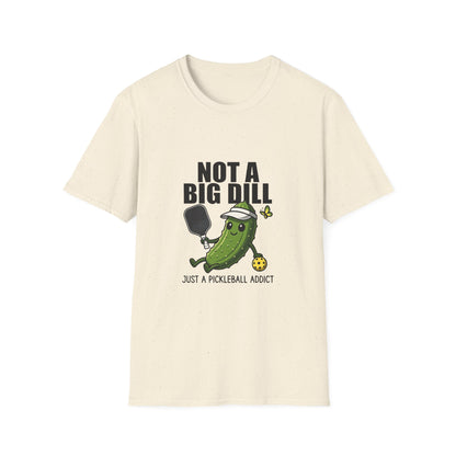 Not a Big Dill Just a Pickleball Addict Funny T-Shirt