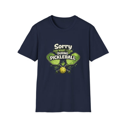 Pickleball T-Shirt — “Sorry For What I Said During Pickleball” Funny Sports Tee
