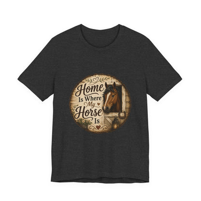 Home Is Where My Horse Is Equestrian T-Shirt