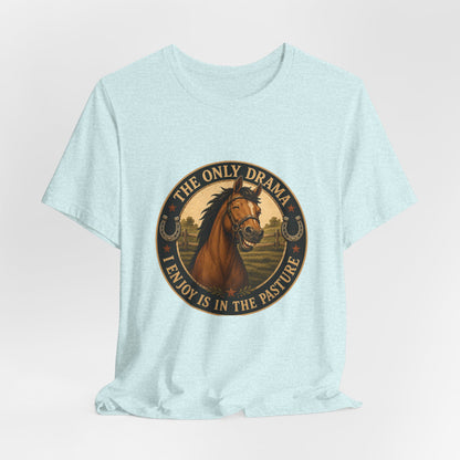 The Only Drama I Enjoy Is In The Pasture Funny Horse T-Shirt
