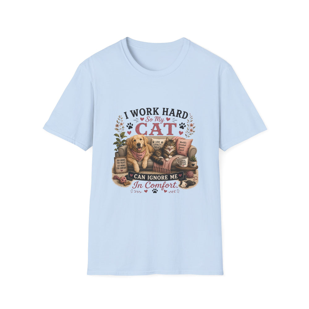 I Work Hard So My Cat Can Ignore Me In Comfort Funny Pet T-Shirt