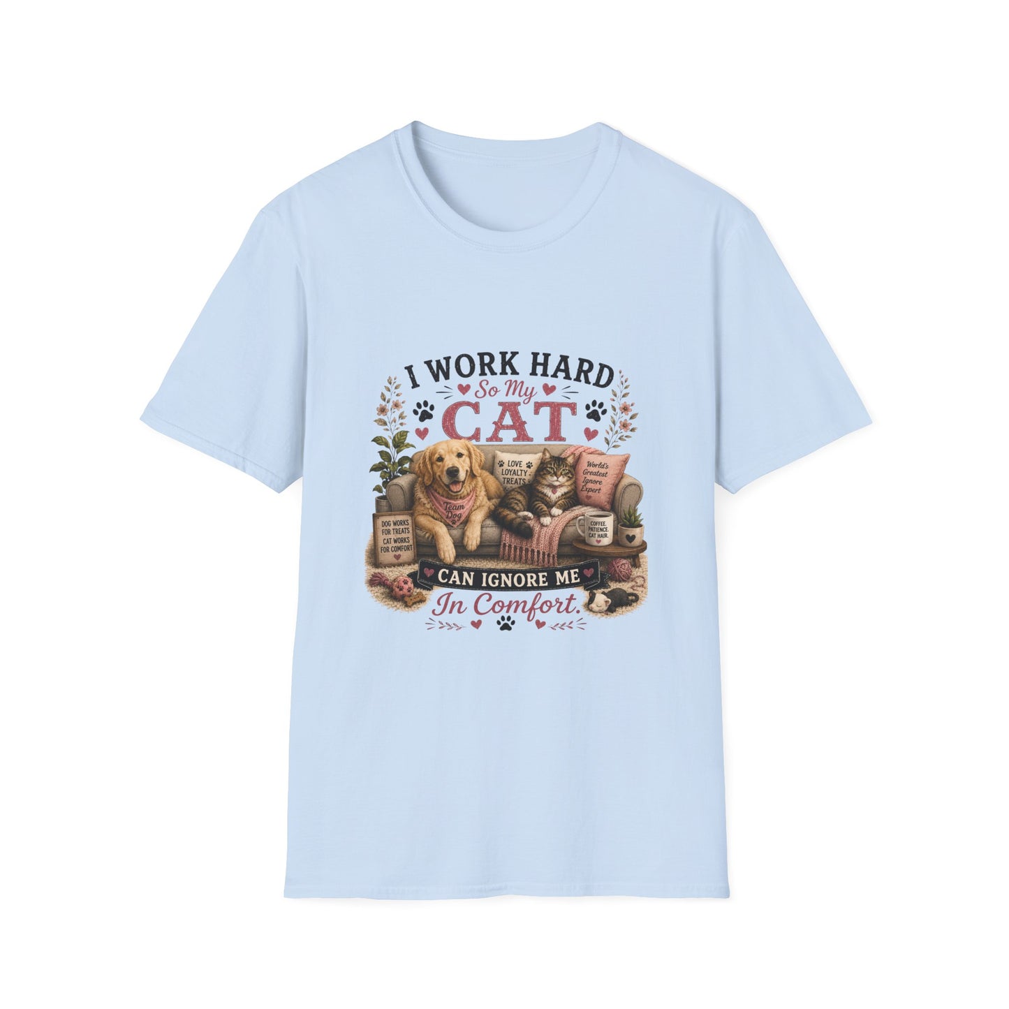 I Work Hard So My Cat Can Ignore Me In Comfort Funny Pet T-Shirt