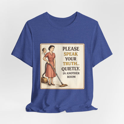 Please Speak Your Truth Quietly In Another Room Funny Retro Style T-Shirt