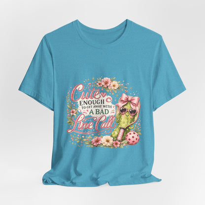 Cute Enough to Get Away with a Bad Line Call Funny Pickleball T-Shirt
