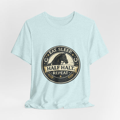 Eat Sleep Half Halt Repeat T-Shirt — Equestrian Horse Riding Tee