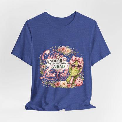 Cute Enough to Get Away with a Bad Line Call Funny Pickleball T-Shirt