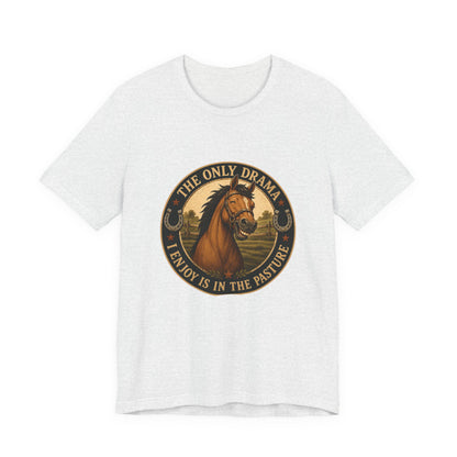The Only Drama I Enjoy Is In The Pasture Funny Horse T-Shirt