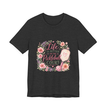 Life is Better on the Pickleball Court T-Shirt