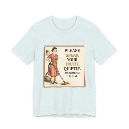 Please Speak Your Truth Quietly In Another Room Funny Retro Style T-Shirt