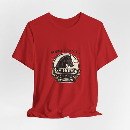 Sorry I Can't My Horse Has Opinions Funny Equestrian T-Shirt