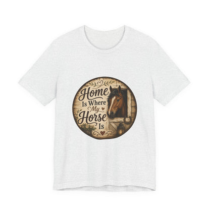 Home Is Where My Horse Is Equestrian T-Shirt