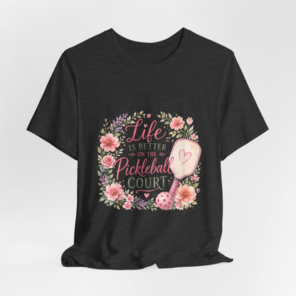 Life is Better on the Pickleball Court T-Shirt