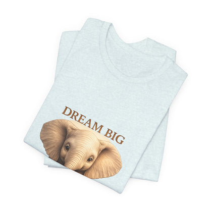 Dream Big Elephant T-Shirt — Cute Baby Elephant Graphic Tee