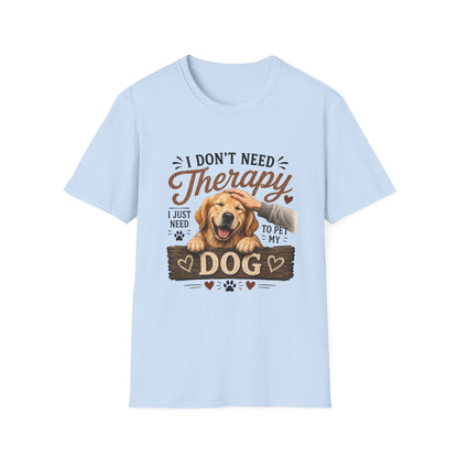 Dog Lover T‑Shirt — “I Don’t Need Therapy I Just Need To Pet My Dog” Cute Golden Retreiver Therapy Tee