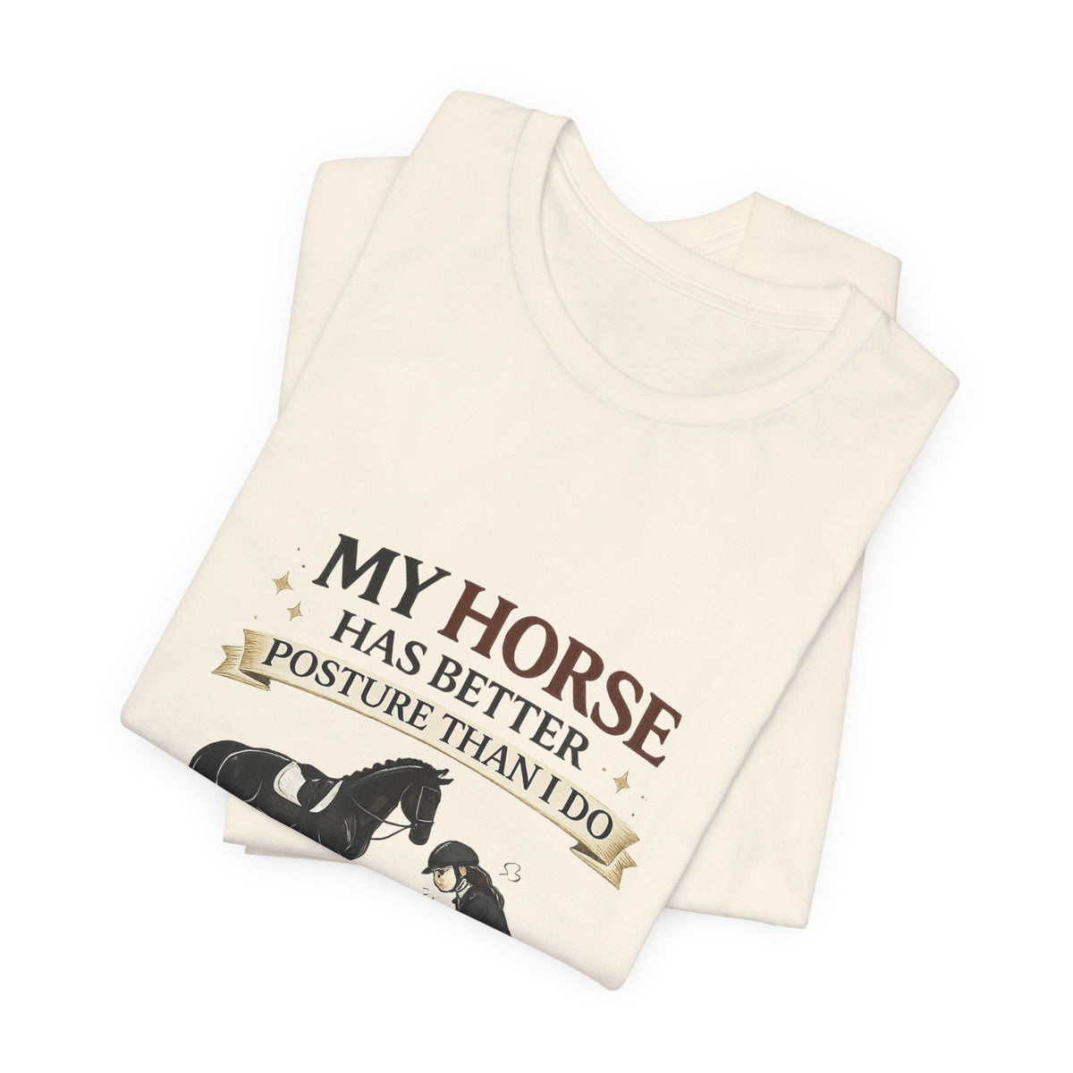 Horse Lover Tee — “My Horse Has Better Posture Than I Do” Funny Equestrian T-Shirt