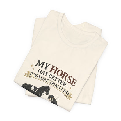 Horse Lover Tee — “My Horse Has Better Posture Than I Do” Funny Equestrian T-Shirt
