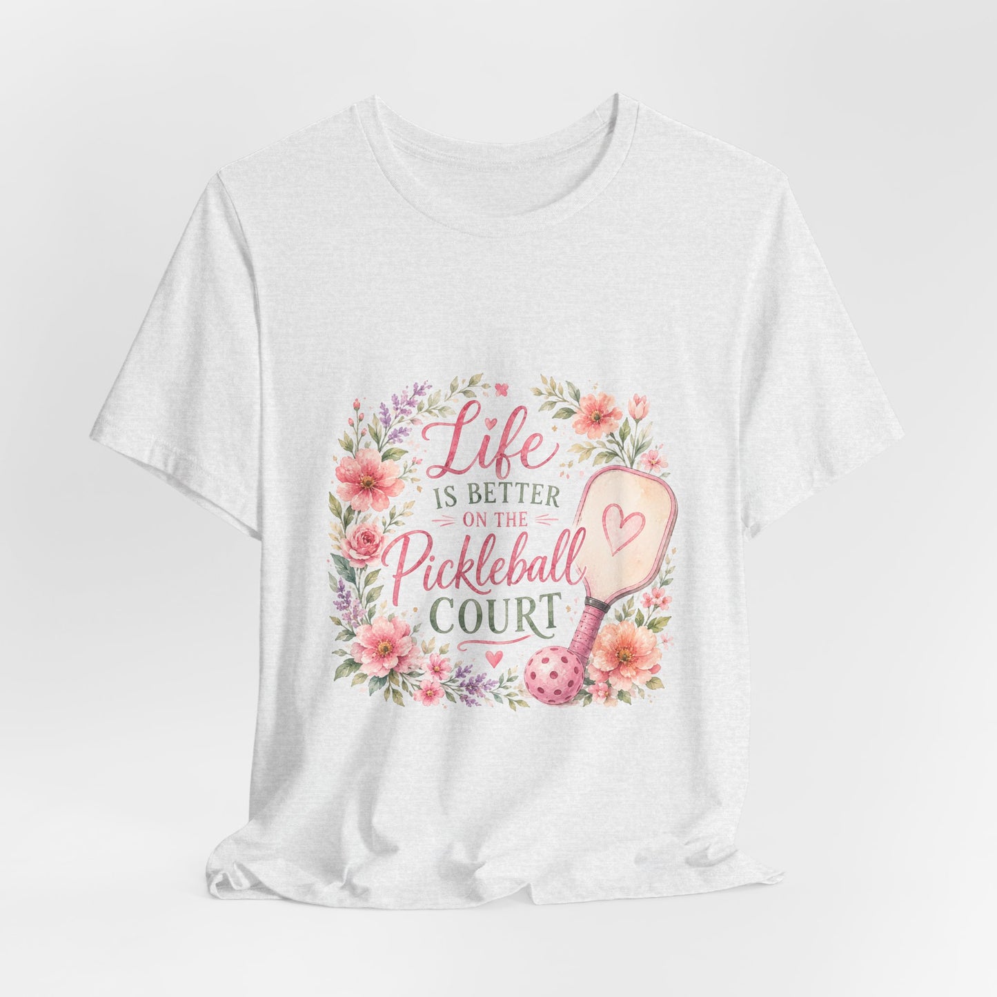 Life is Better on the Pickleball Court T-Shirt