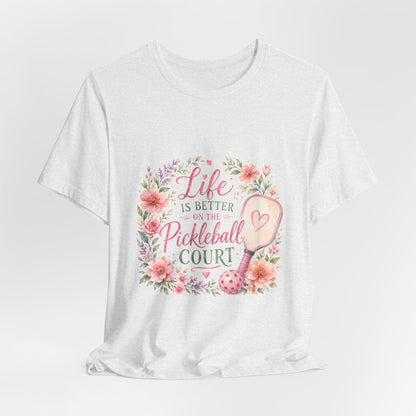 Life is Better on the Pickleball Court T-Shirt