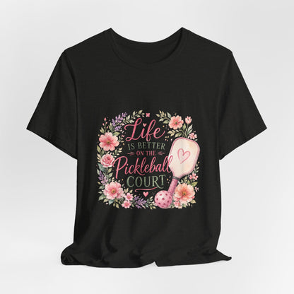 Life is Better on the Pickleball Court T-Shirt