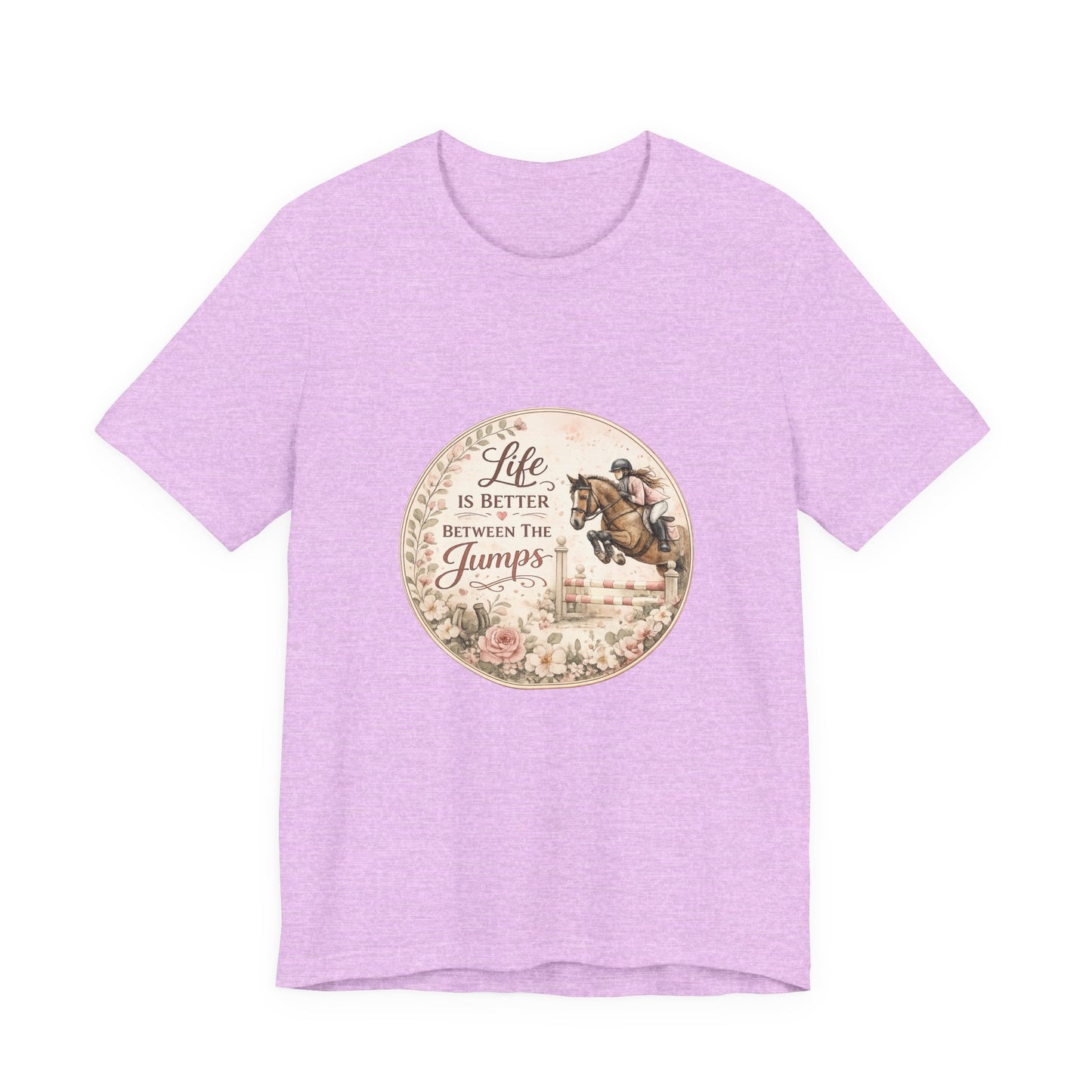 Life Is Better Between The Jumps Show Jumping T-Shirt