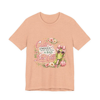Cute Enough to Get Away with a Bad Line Call Funny Pickleball T-Shirt