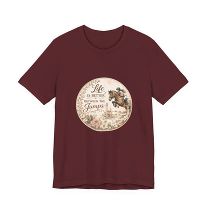 Life Is Better Between The Jumps Show Jumping T-Shirt