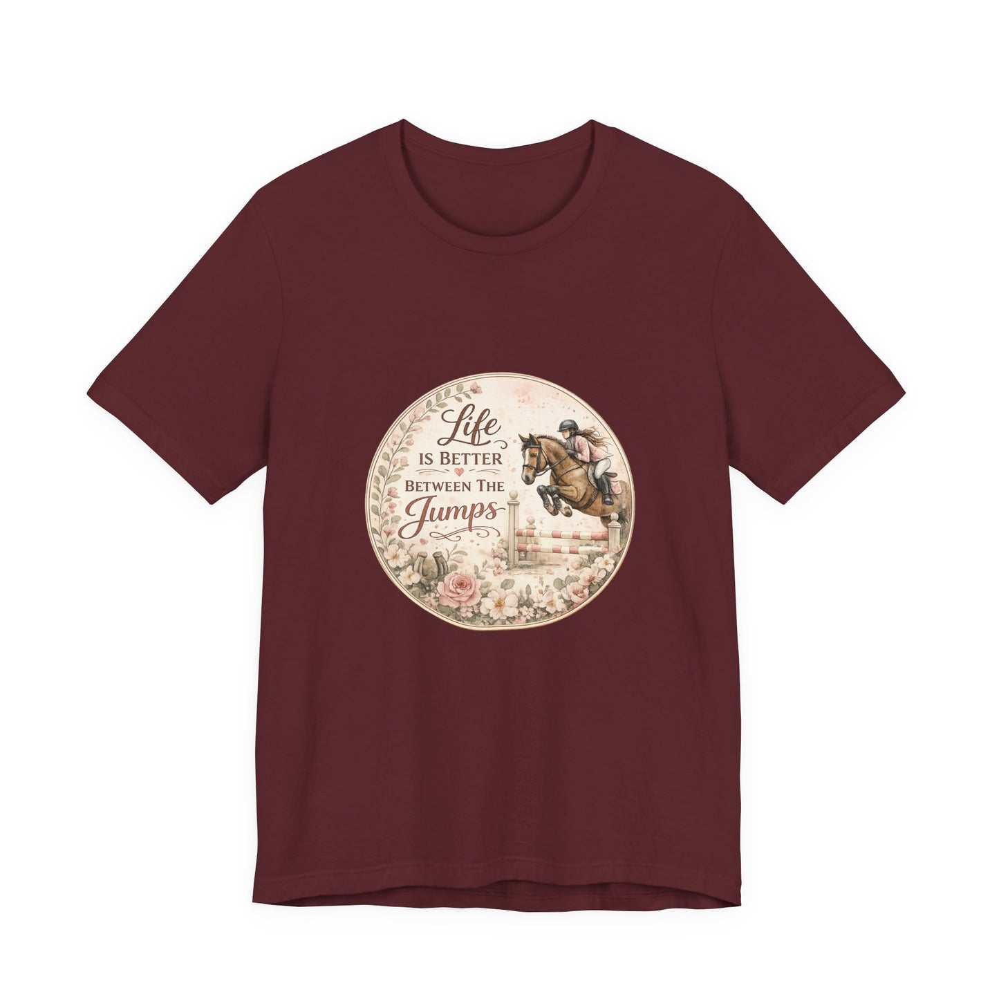 Life Is Better Between The Jumps Show Jumping T-Shirt
