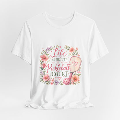 Life is Better on the Pickleball Court T-Shirt