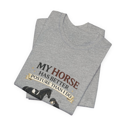Horse Lover Tee — “My Horse Has Better Posture Than I Do” Funny Equestrian T-Shirt