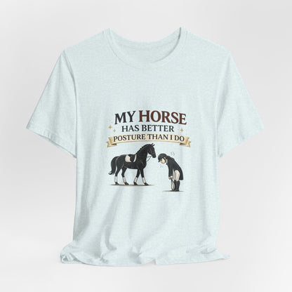 Horse Lover Tee — “My Horse Has Better Posture Than I Do” Funny Equestrian T-Shirt