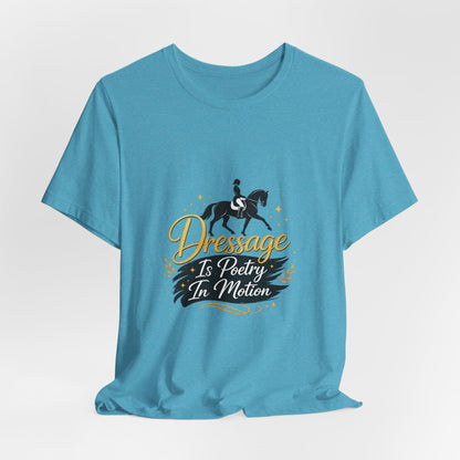 Dressage Is Poetry In Motion T-Shirt — "Dressage Is Poetry In Motion" Equestrian Tee